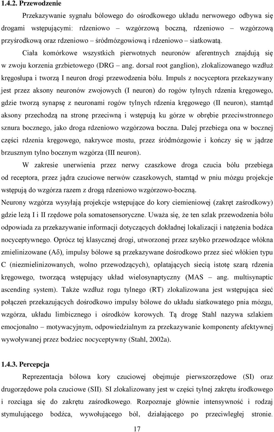 i rdzeniowo siatkowatą. Ciała komórkowe wszystkich pierwotnych neuronów aferentnych znajdują się w zwoju korzenia grzbietowego (DRG ang.