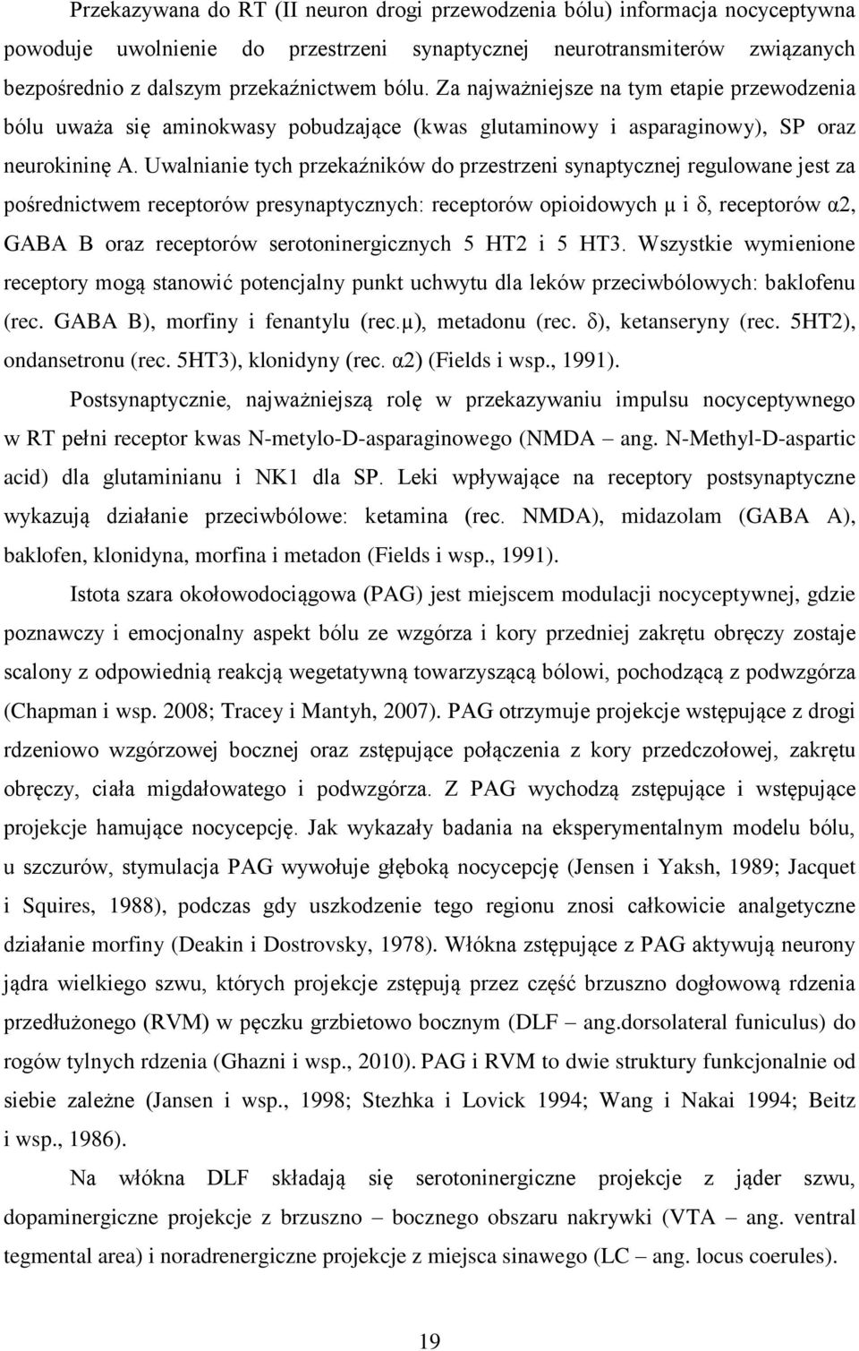 Uwalnianie tych przekaźników do przestrzeni synaptycznej regulowane jest za pośrednictwem receptorów presynaptycznych: receptorów opioidowych µ i δ, receptorów α2, GABA B oraz receptorów