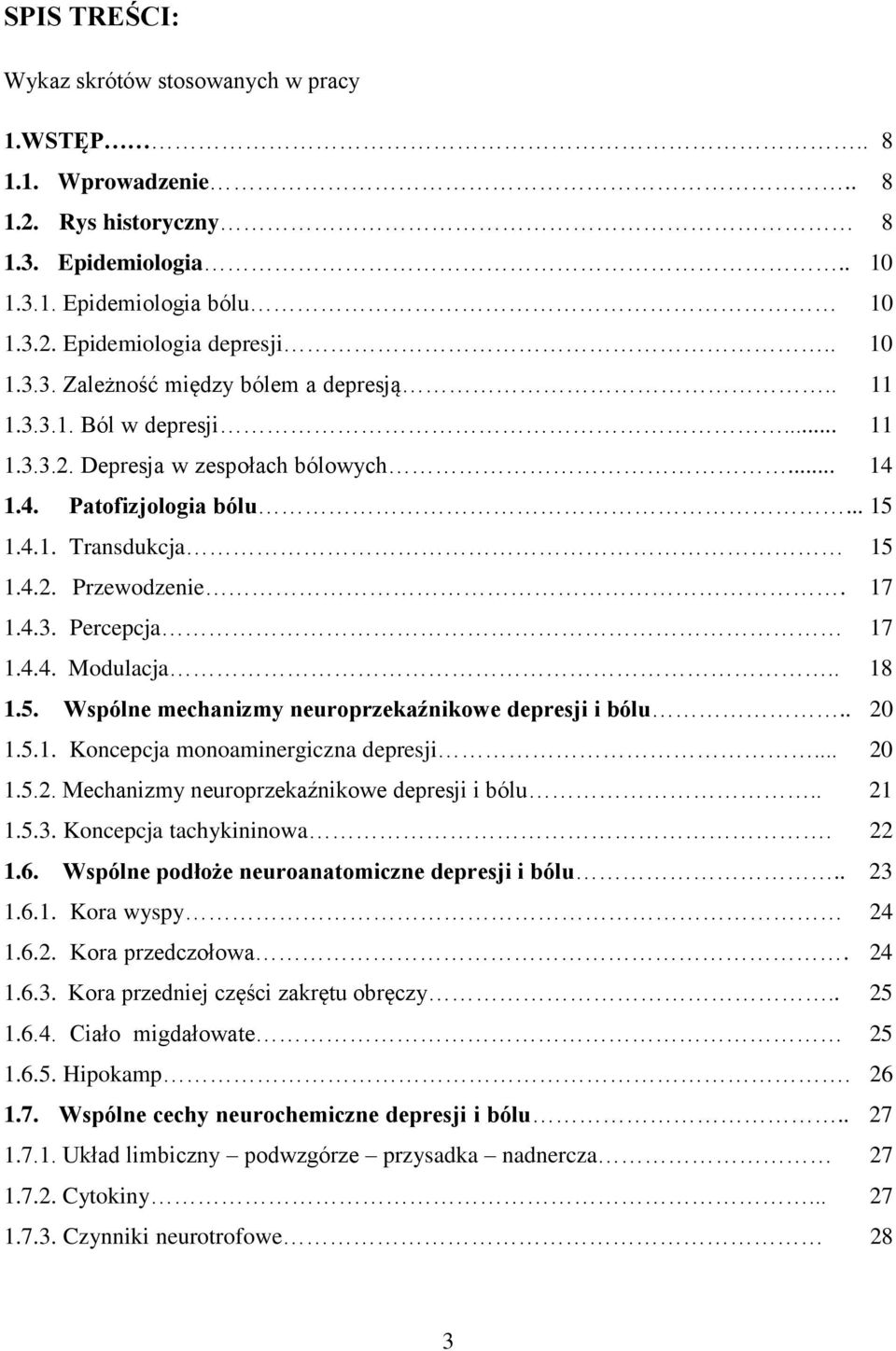 5. Wspólne mechanizmy neuroprzekaźnikowe depresji i bólu.. 20 1.5.1. Koncepcja monoaminergiczna depresji... 20 1.5.2. Mechanizmy neuroprzekaźnikowe depresji i bólu.. 21 1.5.3. Koncepcja tachykininowa.