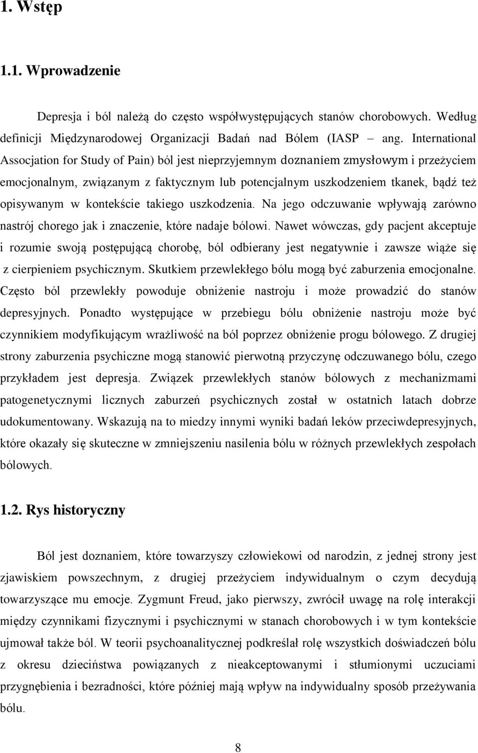 kontekście takiego uszkodzenia. Na jego odczuwanie wpływają zarówno nastrój chorego jak i znaczenie, które nadaje bólowi.
