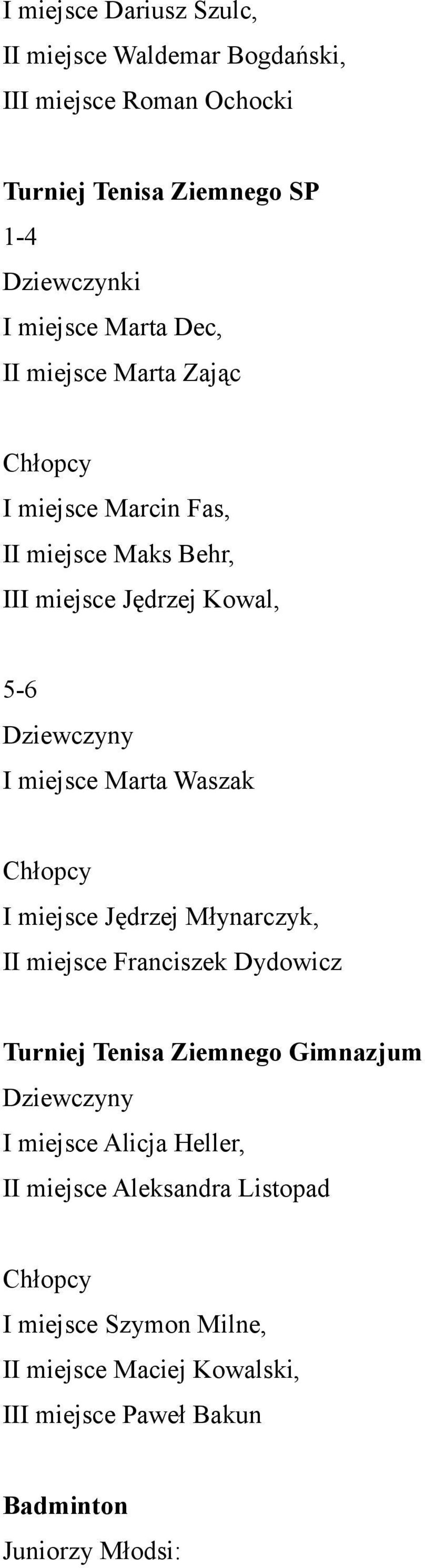 Marta Waszak I miejsce Jędrzej Młynarczyk, II miejsce Franciszek Dydowicz Turniej Tenisa Ziemnego Gimnazjum I miejsce Alicja