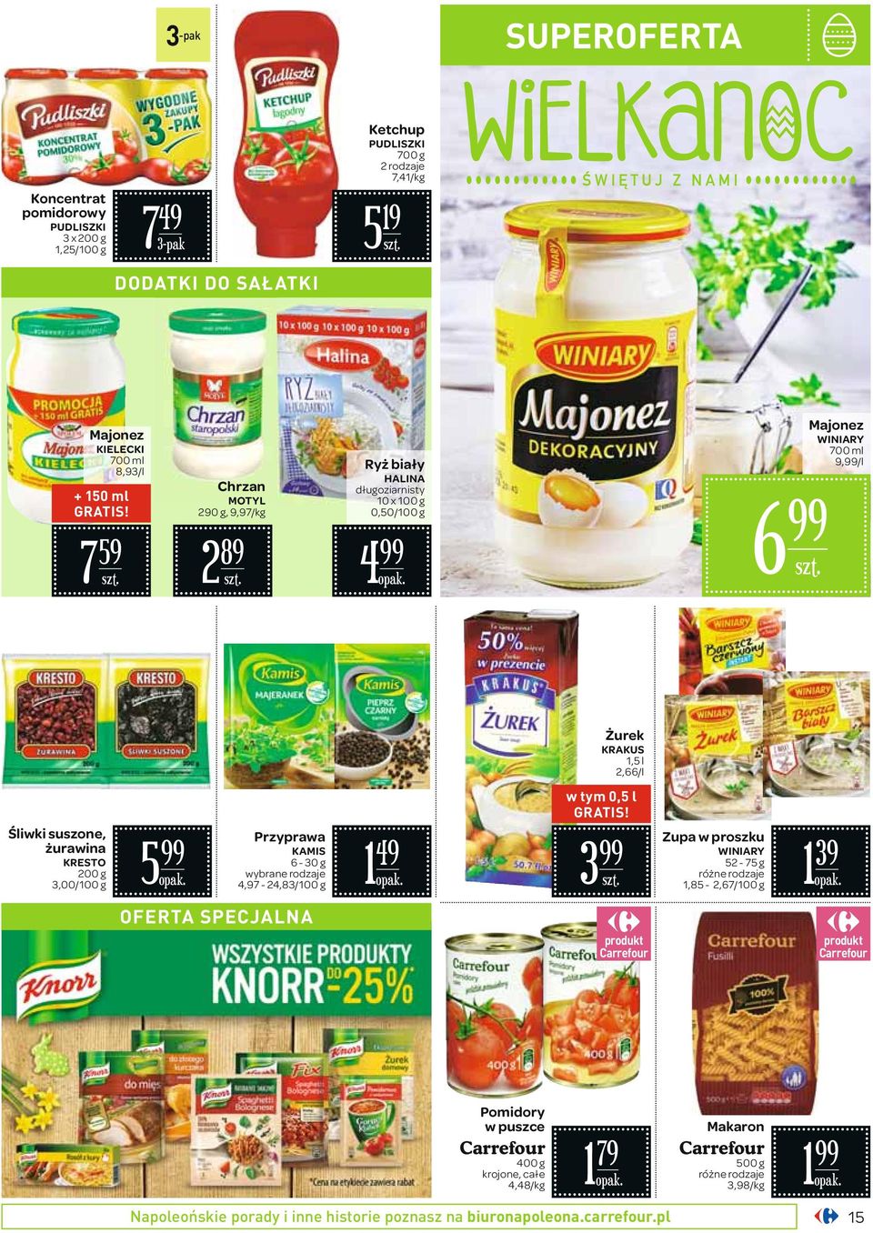 7 59 Chrzan MOTYL 290 g, 9,97/ 2 89 Ryż biały HALINA długoziarnisty 10 x 100 g 0,50/100 g 4 6 Majonez WINIARY 700 ml 9,/l Żurek KRAKUS 1,5 l 2,66/l Śliwki suszone, żurawina