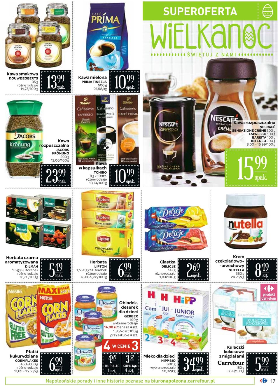 g x 50 torebek 6, - 9,32/100 g 6 Ciastka DELICJE 147 g 1,83/100 g 2 69 Krem czekoladowo- -orzechowy NUTELLA 350 g 24,26/ 8 49 Płatki kukurydziane CORN FLAKES 450-600 g 11,65-15,53/ 6 Obiadek, deserek