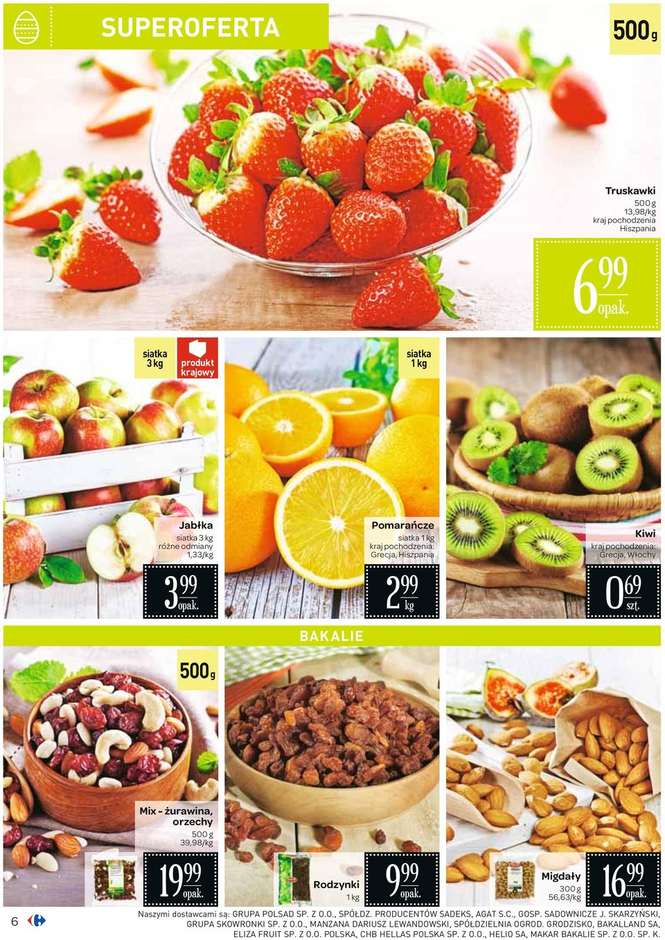 Naszymi dostawcami są: GRUPA POLSAD SP. Z O.O., SPÓŁDZ. PRODUCENTÓW SADEKS, AGAT S.C., GOSP. SADOWNICZE J. SKARZYŃSKI, GRUPA SKOWRONKI SP. Z O.O., MANZANA DARIUSZ LEWANDOWSKI, SPÓŁDZIELNIA OGROD.