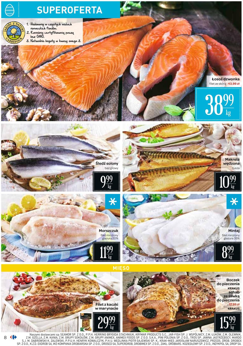 29 Boczek do pieczenia KRAKUS schab ze śliwką do pieczenia - 17, zł KRAKUS 15 Naszymi dostawcami są: SEAMOR SP. Z O.O., P.P.H. HERRING BRYGIDA STACHNIUK, KRYMAR PRODUCTS S.C., JAR-FISH SP. J. WSPÓLNICY, Z.