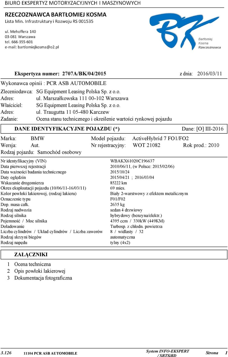 Traugutta 11 05-480 Karczew Zadanie: Ocena stanu technicznego i określenie wartości rynkowej pojazdu DANE IDENTYFIKACYJNE POJAZDU (*) Marka: BMW Wersja: Aut.