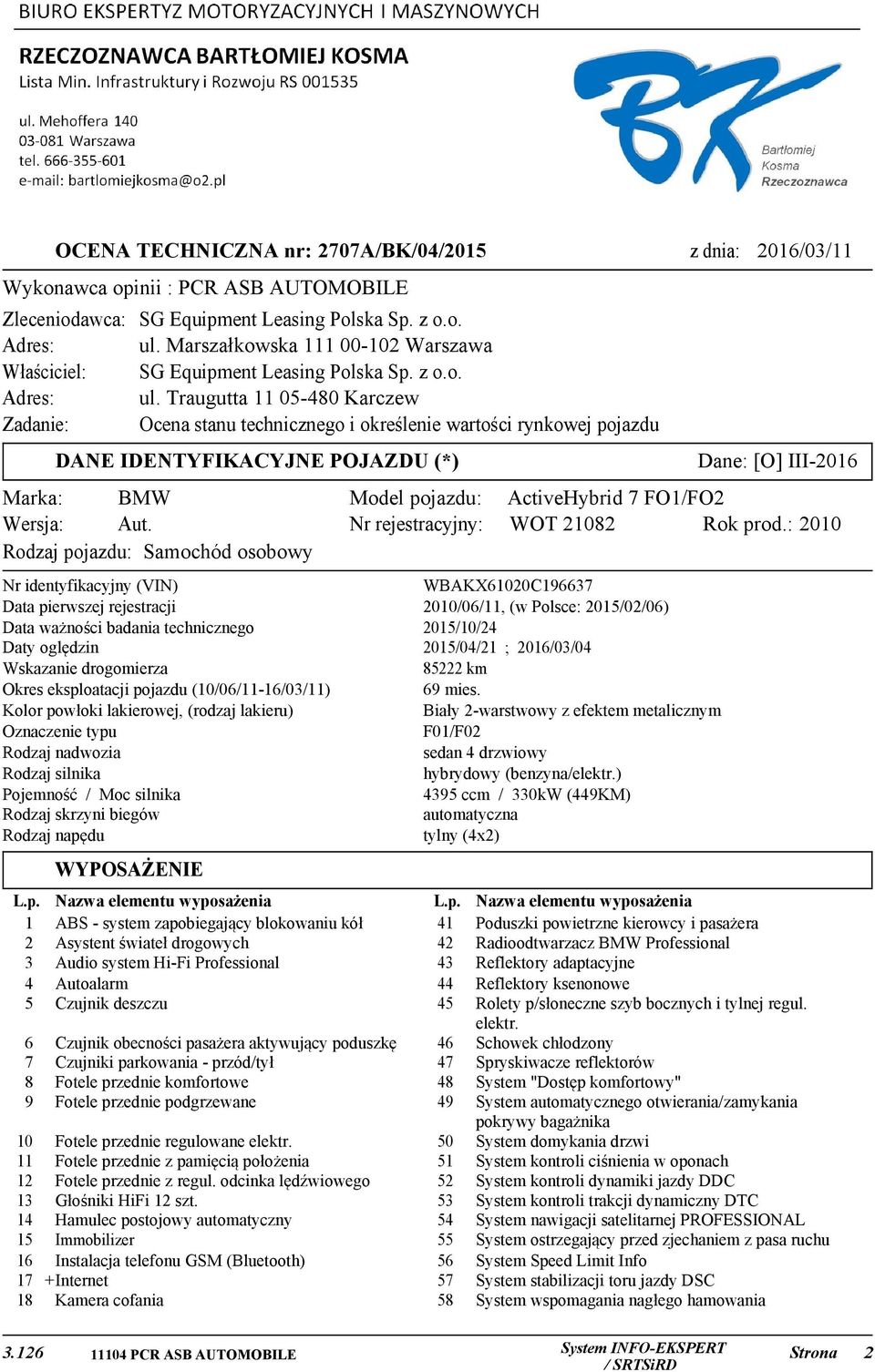 Traugutta 11 05-480 Karczew Zadanie: Ocena stanu technicznego i określenie wartości rynkowej pojazdu Dane: [O] III-2016 DANE IDENTYFIKACYJNE POJAZDU (*) Marka: BMW Wersja: Aut.