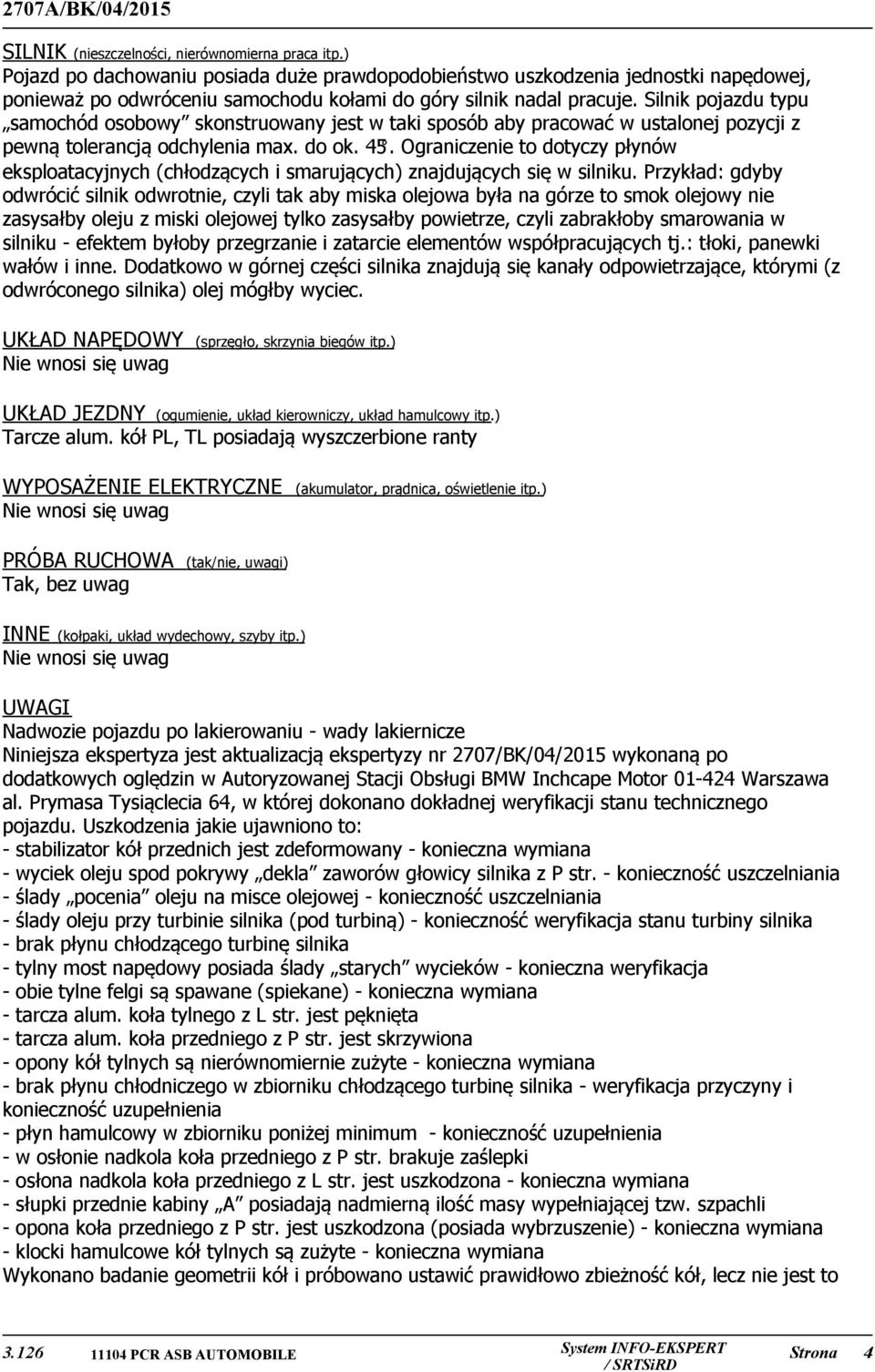 Silnik pojazdu typu samochód osobowy skonstruowany jest w taki sposób aby pracować w ustalonej pozycji z pewną tolerancją odchylenia max. do ok. 45.