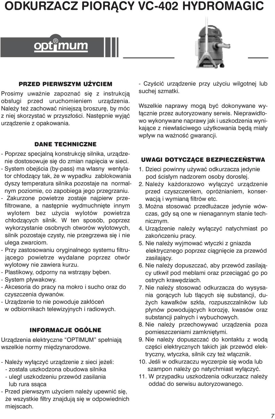 DANE TECHNICZNE - Poprzez specjalnà konstrukcj silnika, urzàdzenie dostosowuje si do zmian napi cia w sieci.