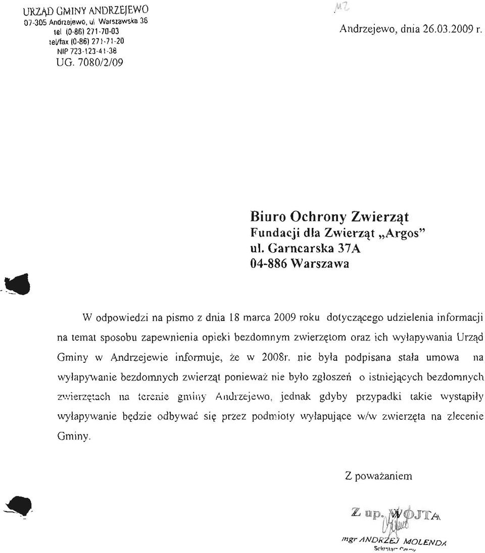 Garncarska 37A W odpowiedzi na pismo z dnia 18 marca 2009 roku dotyczącego udzielenia informacji na temat sposobu zapewnienia opieki bezdomnym zwierzętom oraz ich wyłapywania Urząd Gminy w