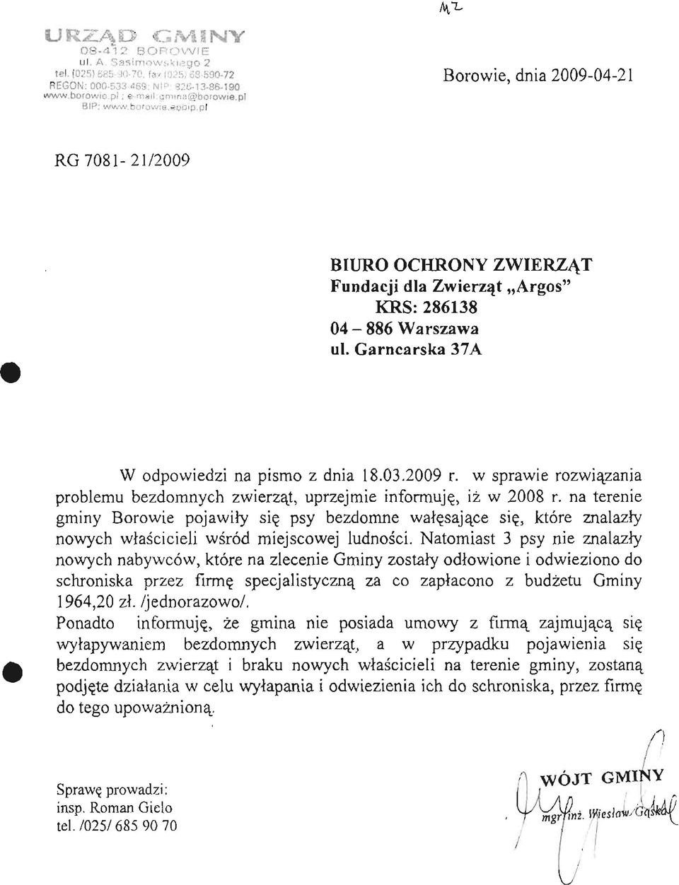 w sprawie rozwiązania problemu bezdomnych zwierząt, uprzejmie informuję, iż w 2008 r.