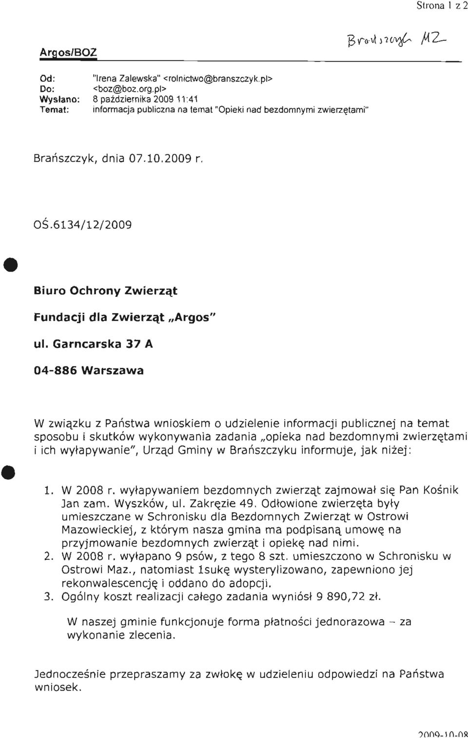 Garncarska 37 A W związku z Państwa wnioskiem o udzielenie informacji publicznej na temat sposobu i skutków wykonywania zadania opieka nad bezdomnymi zwierzętami i ich wyłapywanie", Urząd Gminy w