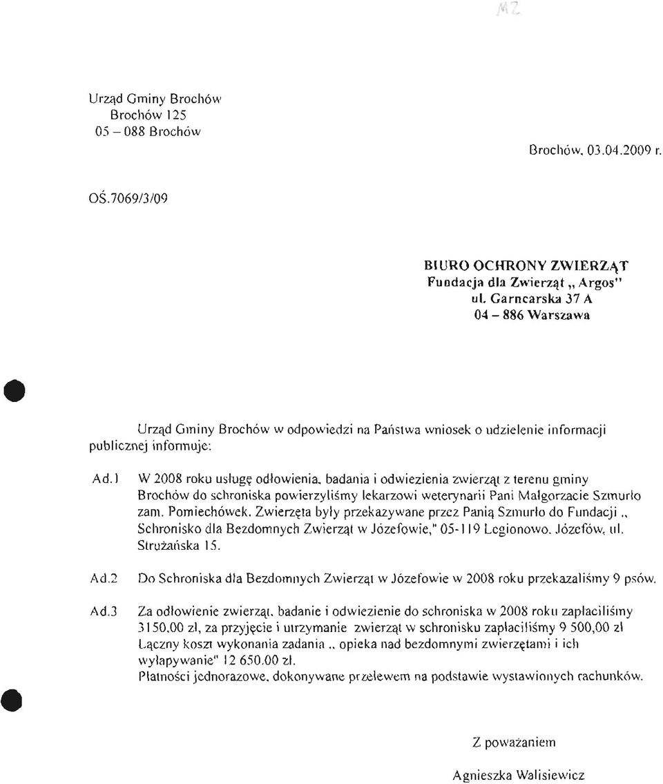 3 W 2008 roku usługę odłowienia, badania i odwiezienia zwierząt z terenu gminy Brochów do schroniska powierzyliśmy lekarzowi weterynarii Pani Małgorzacie Szmurło zam. Pomiechówek.