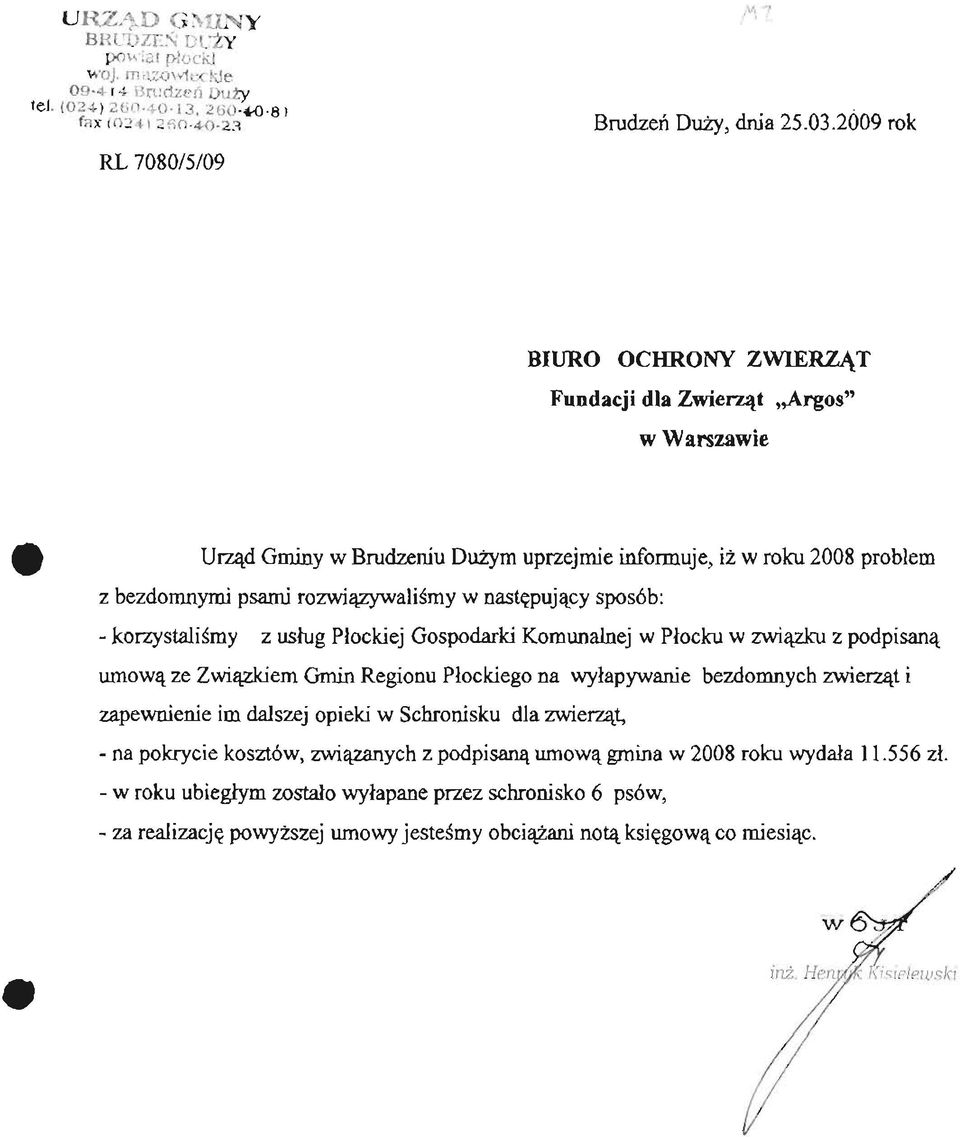 sposób: - korzystaliśmy z usług Płockiej Gospodarki Komunalnej w Płocku w związku z podpisaną umową ze Związkiem Gmin Regionu Płockiego na wyłapywanie bezdomnych zwierząt i zapewnienie im dalszej