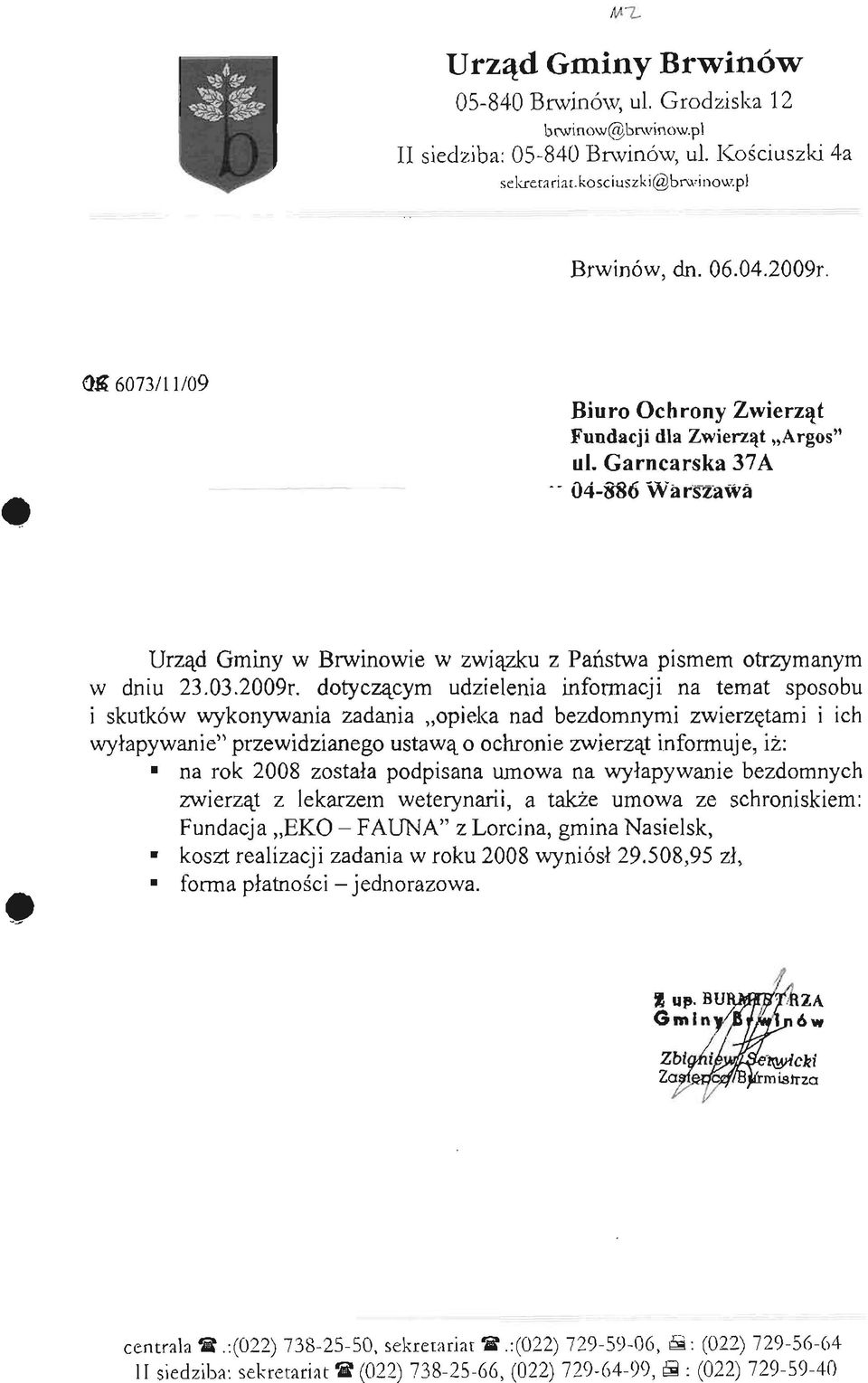 dotyczącym udzielenia informacji na temat sposobu i skutków wykonywania zadania opieka nad bezdomnymi zwierzętami i ich wyłapywanie" przewidzianego ustawą o ochronie zwierząt informuje, iż: na rok