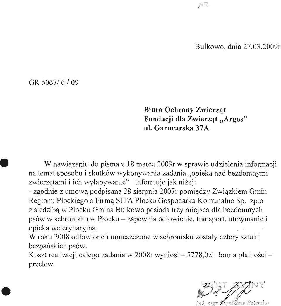 jak niżej: - zgodnie z umową podpisaną 28 sierpnia 2007r pomiędzy Związkiem Gmin Regionu Płockiego a Firmą SITA Płocka Gospodarka Komunalna Sp. zp.