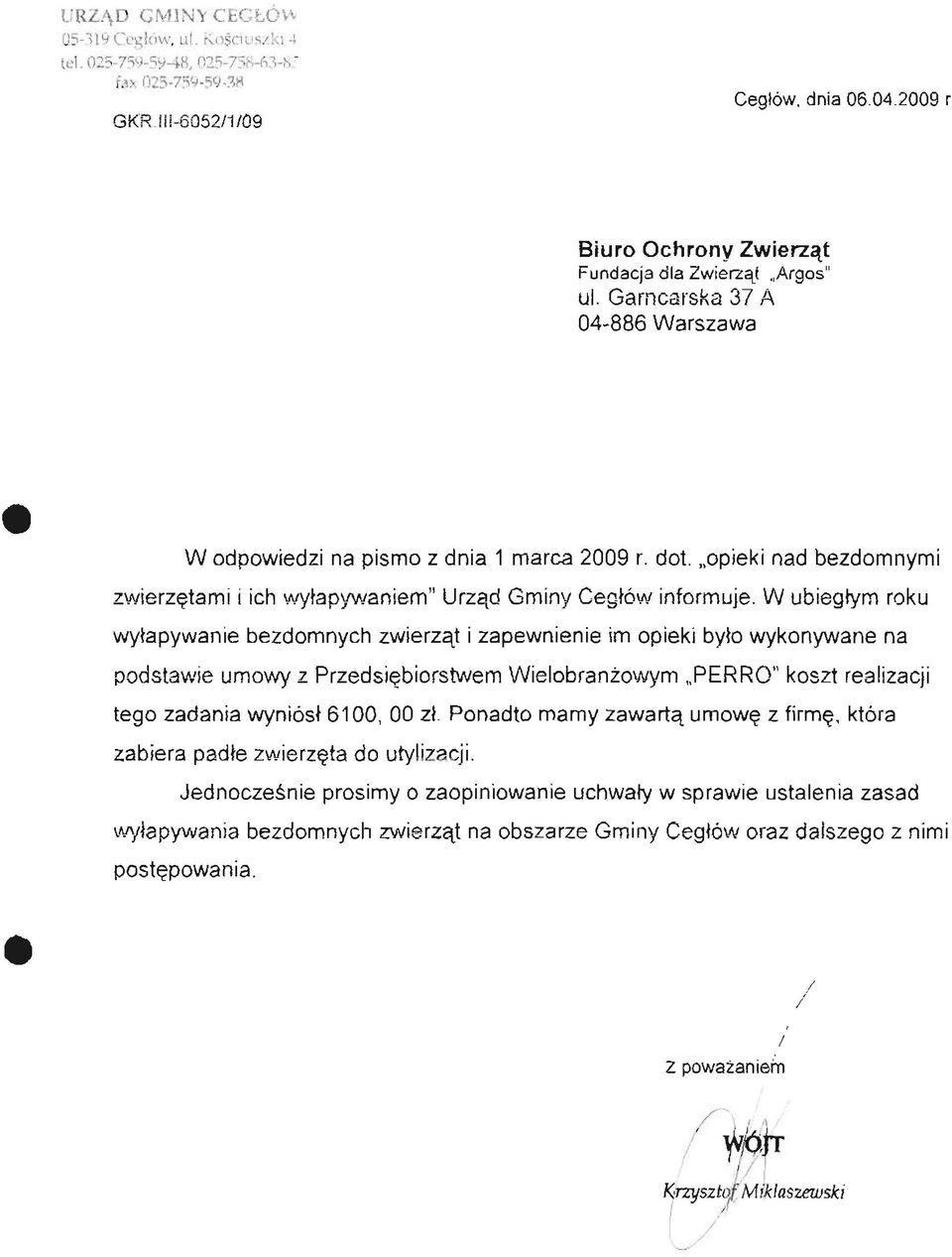 W ubiegłym roku wyłapywanie bezdomnych zwierząt i zapewnienie im opieki było wykonywane na podstawie urnowy z Przedsiębiorstwem Wielobranżowym PERRO" koszt realizacji tego zadania wyniósł