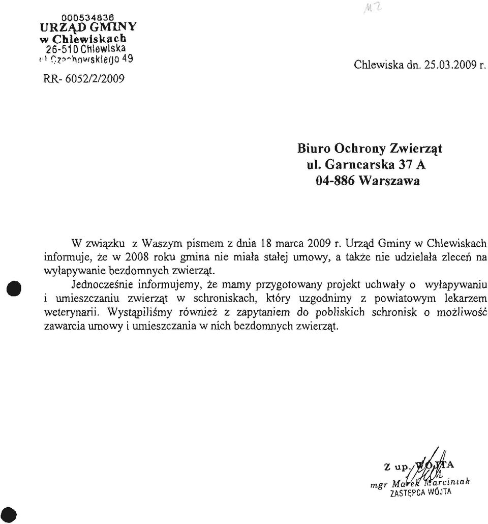 Urząd Gminy w Chlewiskach informuje, że w 2008 roku gmina nie miała stałej umowy, a także nie udzielała zleceń na wyłapywanie bezdomnych zwierząt.