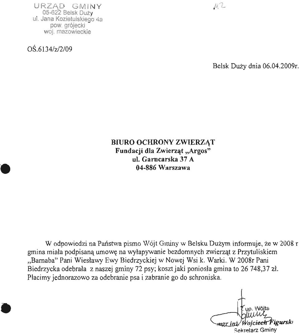 Garncarska 37 A W odpowiedzi na Państwa pismo Wójt Gminy w Beisku Dużym informuje, że w 2008 r gmina miała podpisaną umowę na wyłapywanie bezdomnych