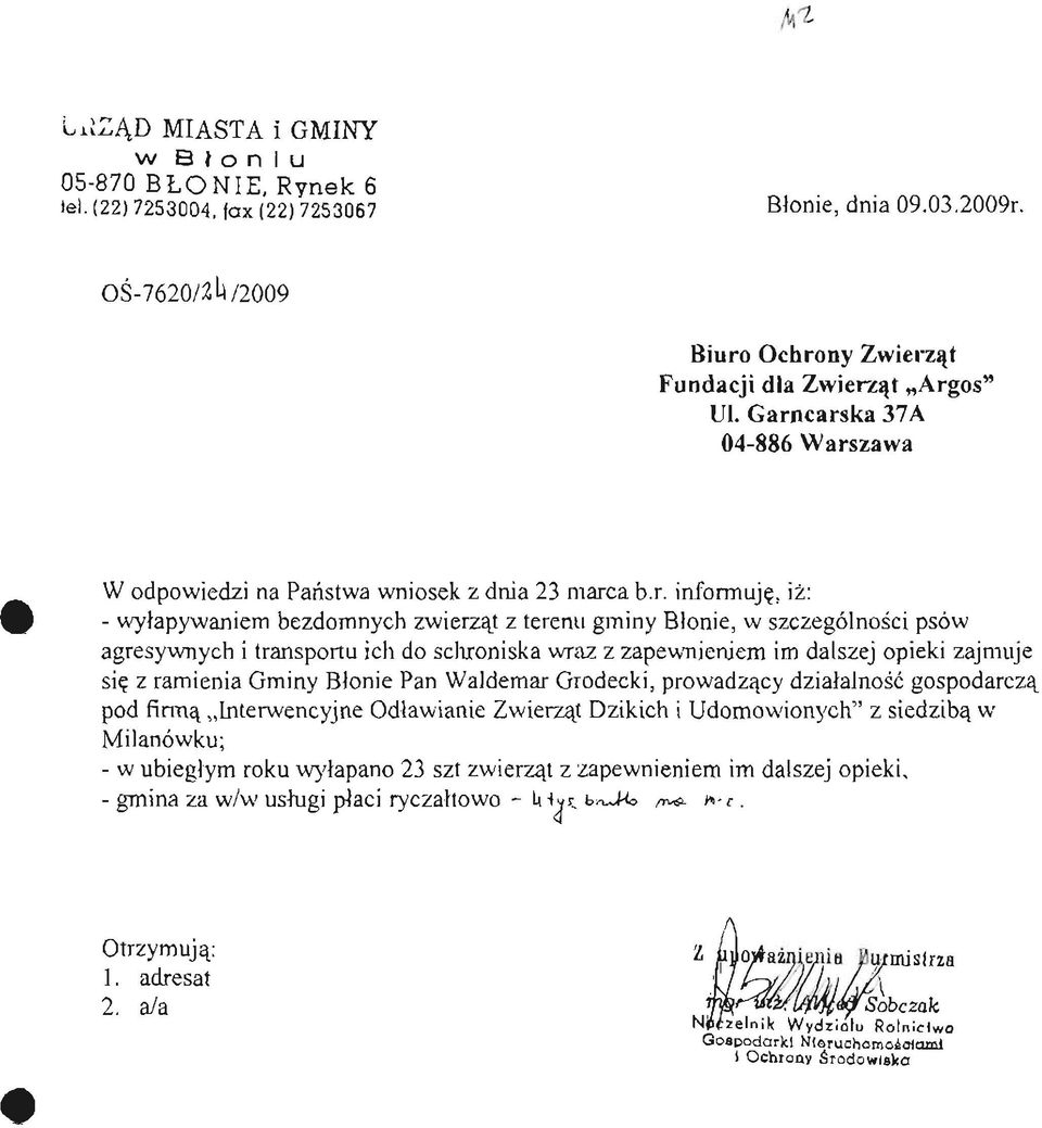 schroniska wraz z zapewnieniem im dalszej opieki zajmuje się z ramienia Gminy Błonie Pan Waldemar Giodecki, prowadzący działalność gospodarczą pod firmą Interwencyjne Odławianie Zwierząt Dzikich i
