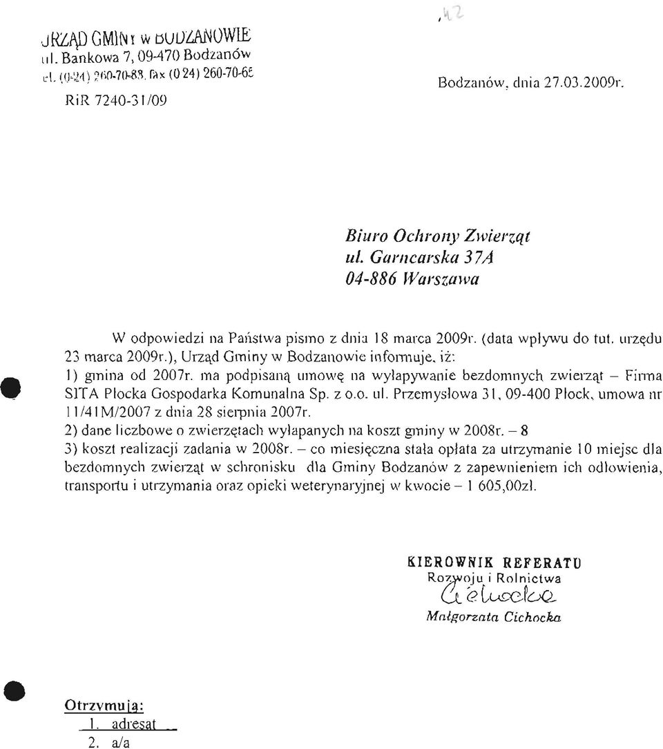 ma podpisaną umowę na wyłapywanie bezdomnych zwierząt - Firma SITA Płocka Gospodarka Komunalna Sp. z o.o. ul. Przemysłowa 31, 09-400 Płock, umowa nr 11741 M/2007 z dnia 28 sierpnia 2007r.