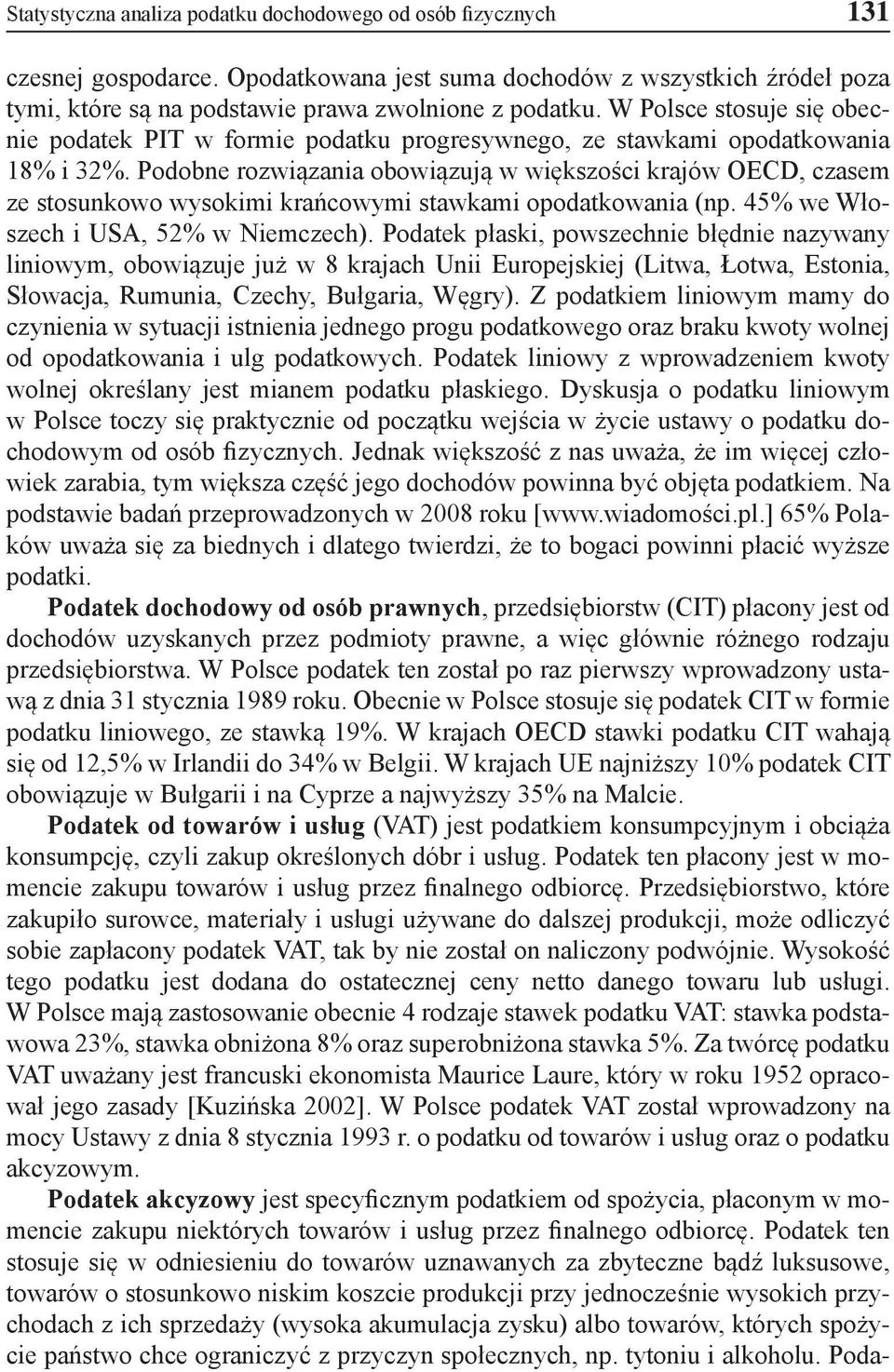 Podobne rozwązana obowązują w wększośc krajów OECD, czasem ze stosunkowo wysokm krańcowym stawkam opodatkowana (np. 45% we Włoszech USA, 52% w Nemczech).