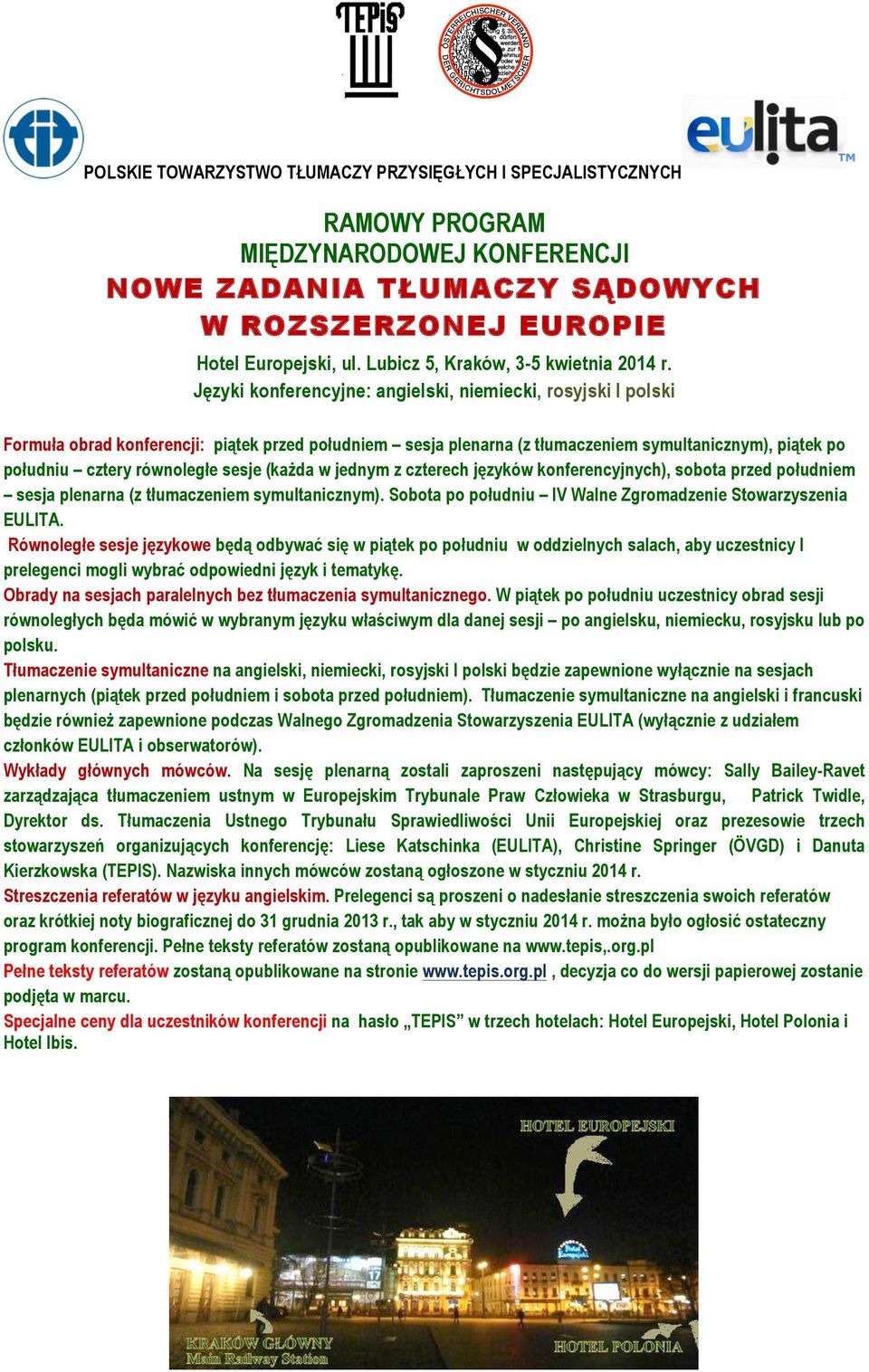 sesje (każda w jednym z czterech języków konferencyjnych), sobota przed południem sesja plenarna (z tłumaczeniem symultanicznym). Sobota po południu IV Walne Zgromadzenie Stowarzyszenia EULITA.