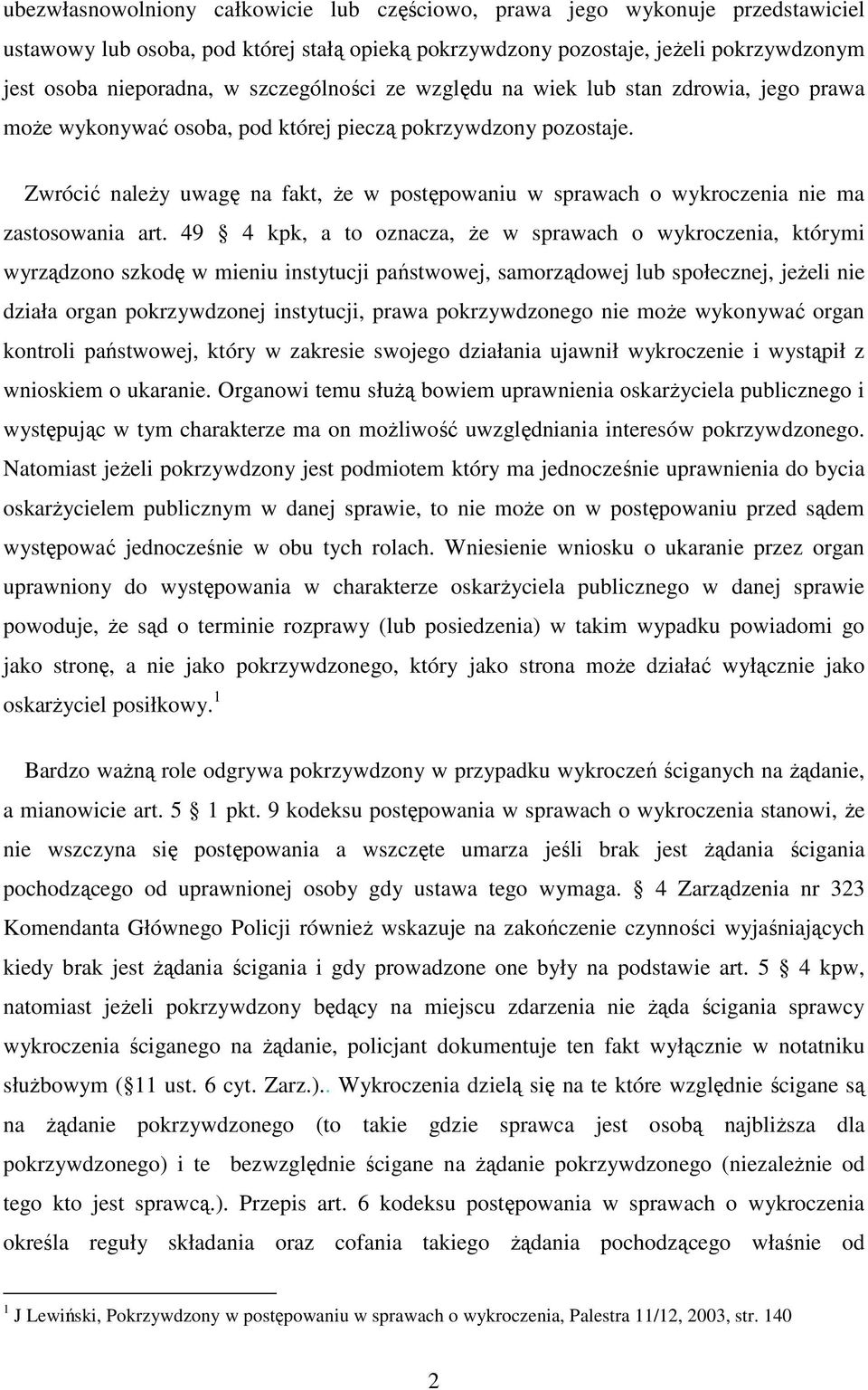 Zwrócić należy uwagę na fakt, że w postępowaniu w sprawach o wykroczenia nie ma zastosowania art.