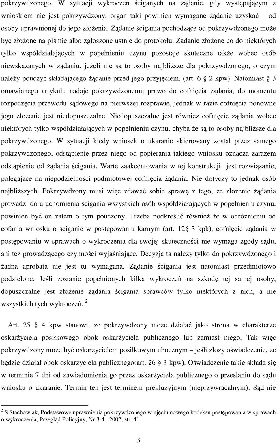 Żądanie złożone co do niektórych tylko współdziałających w popełnieniu czynu pozostaje skuteczne także wobec osób niewskazanych w żądaniu, jeżeli nie są to osoby najbliższe dla pokrzywdzonego, o czym