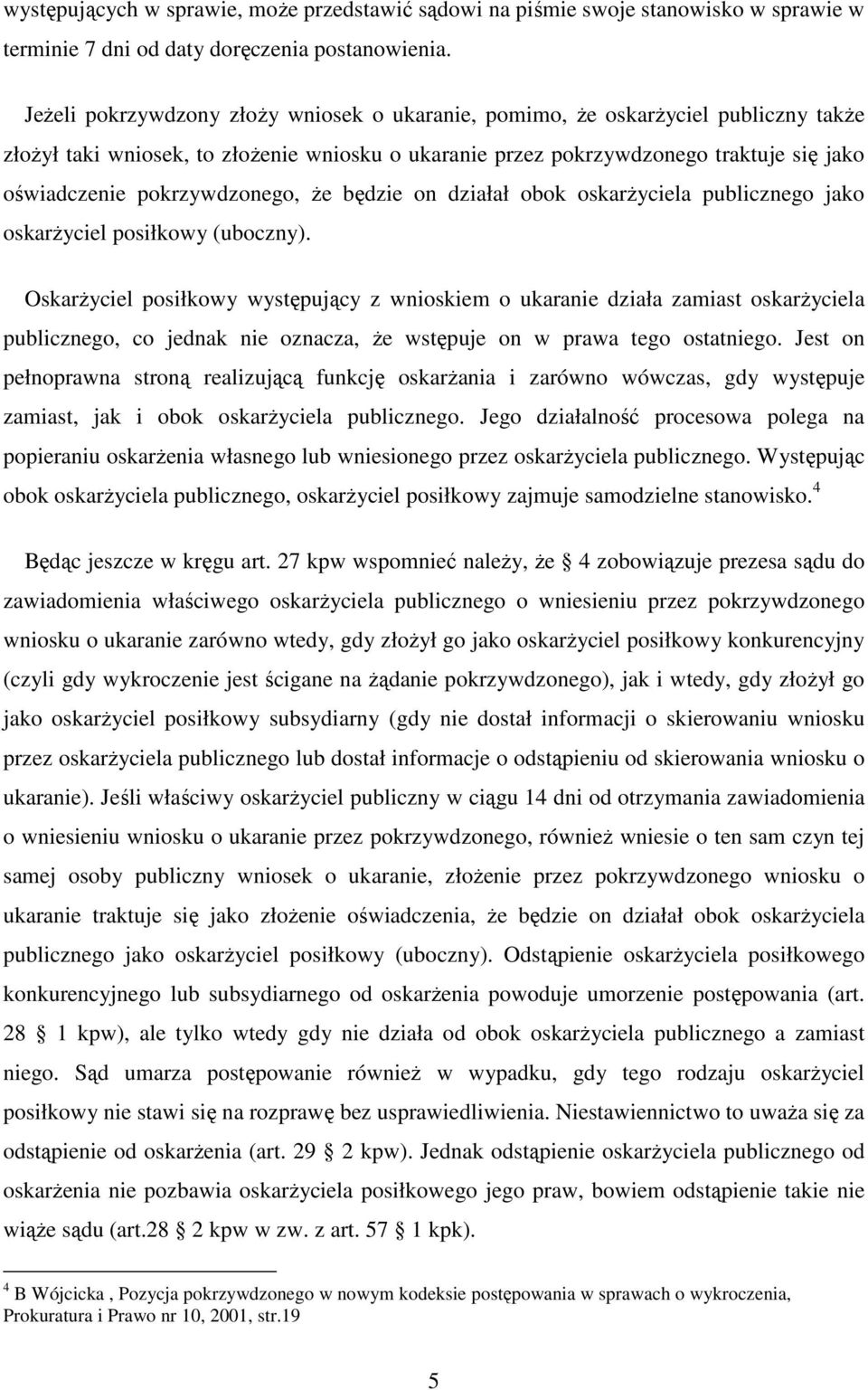 pokrzywdzonego, że będzie on działał obok oskarżyciela publicznego jako oskarżyciel posiłkowy (uboczny).