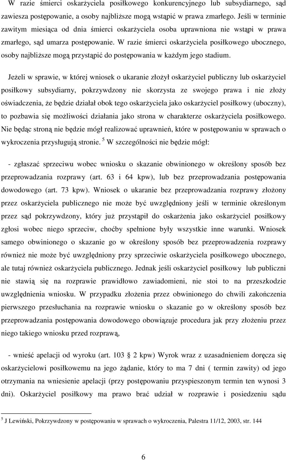 W razie śmierci oskarżyciela posiłkowego ubocznego, osoby najbliższe mogą przystąpić do postępowania w każdym jego stadium.