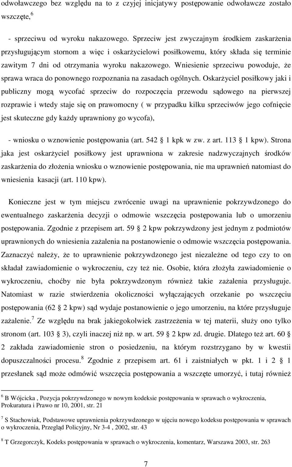 Wniesienie sprzeciwu powoduje, że sprawa wraca do ponownego rozpoznania na zasadach ogólnych.