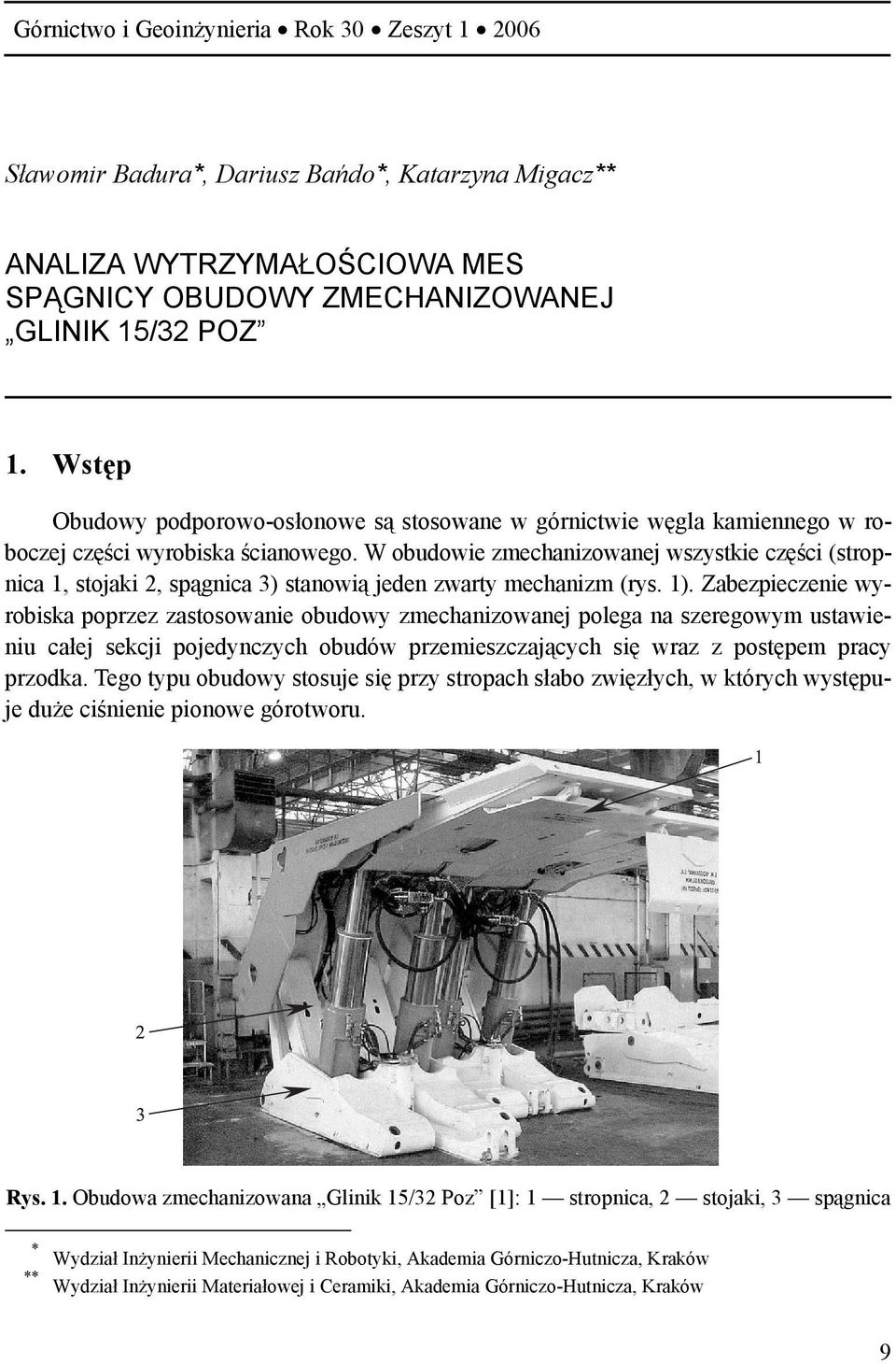 W obudowie zmechanizowanej wszystkie części (stropnica 1, stojaki 2, spągnica 3) stanowią jeden zwarty mechanizm (rys. 1).