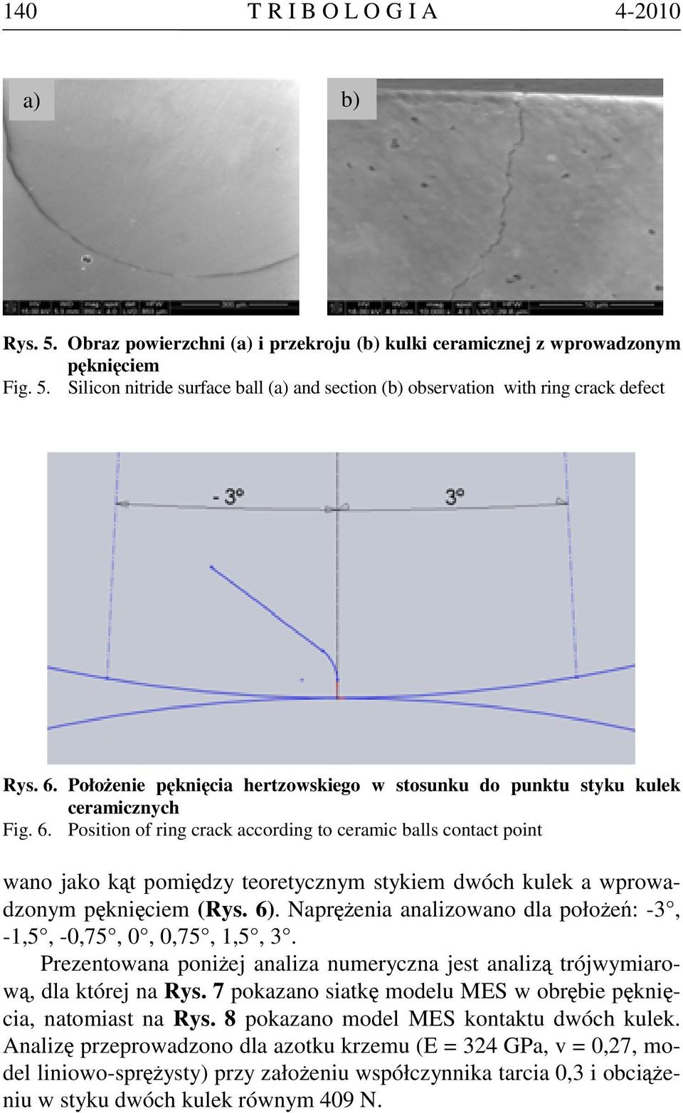 Position of ring crack according to ceramic balls contact point wano jako kąt pomiędzy teoretycznym stykiem dwóch kulek a wprowadzonym pęknięciem (Rys. 6).