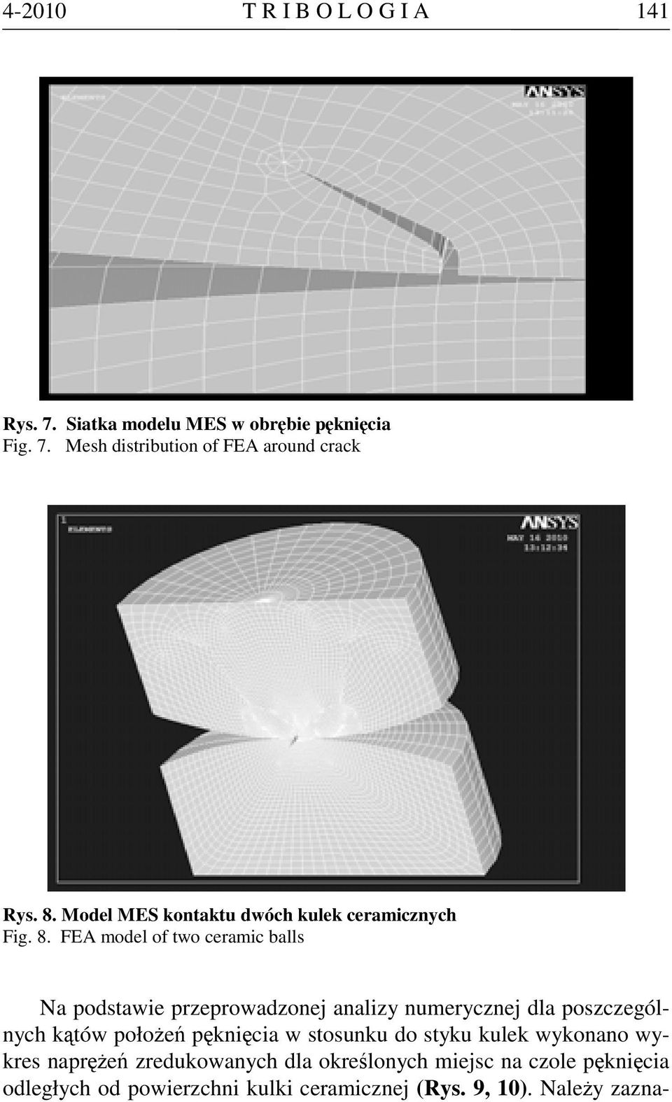 FEA model of two ceramic balls Na podstawie przeprowadzonej analizy numerycznej dla poszczególnych kątów położeń