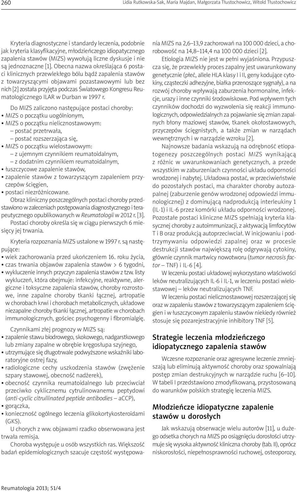 Obecna nazwa określająca 6 postaci klinicznych przewlekłego bólu bądź zapalenia stawów z towarzyszącymi objawami pozastawowymi lub bez nich [2] została przyjęta podczas Światowego Kongresu