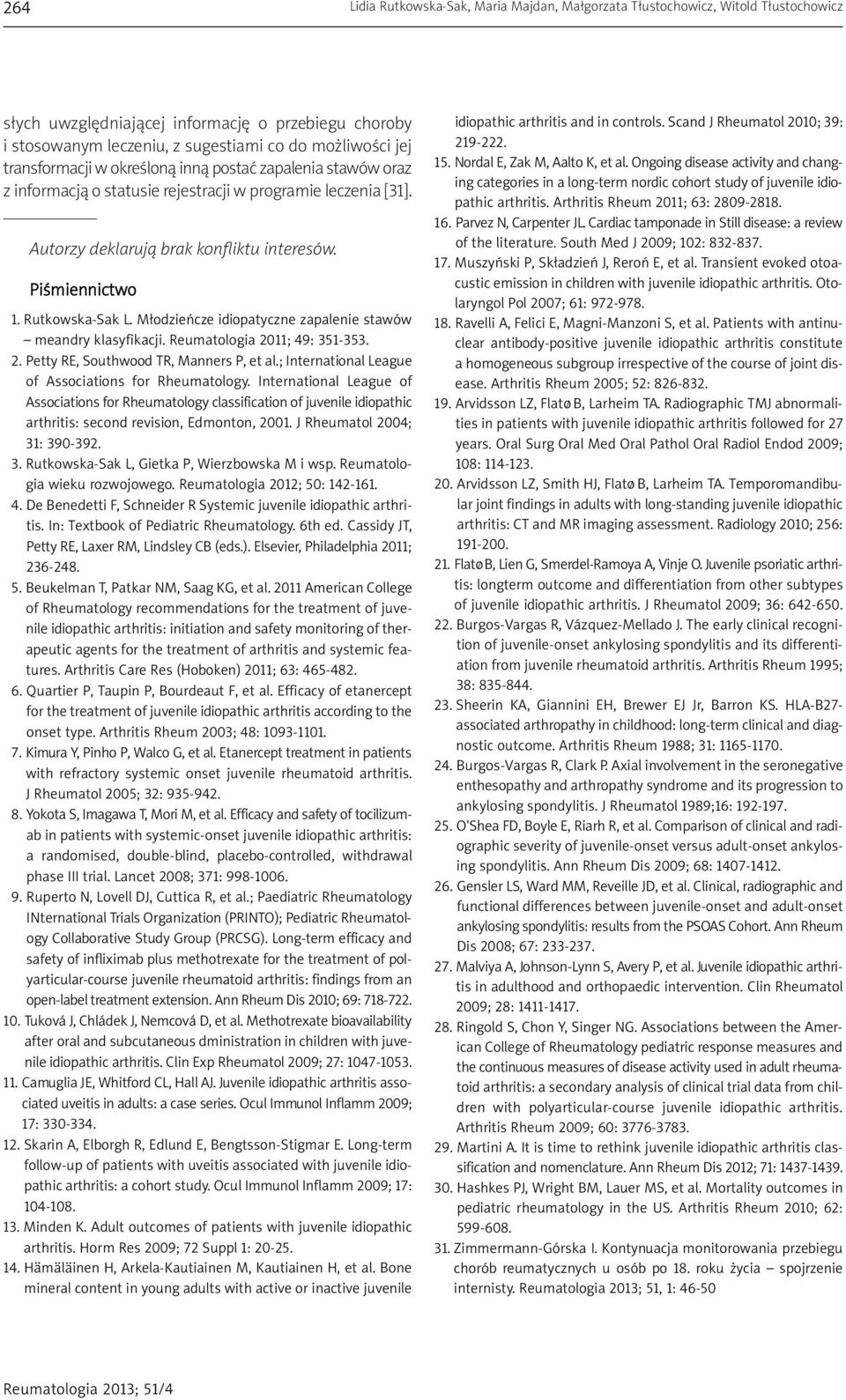 Młodzieńcze idiopatyczne zapalenie stawów meandry klasyfikacji. Reumatologia 2011; 49: 351-353. 2. Petty RE, Southwood TR, Manners P, et al.; International League of Associations for Rheumatology.
