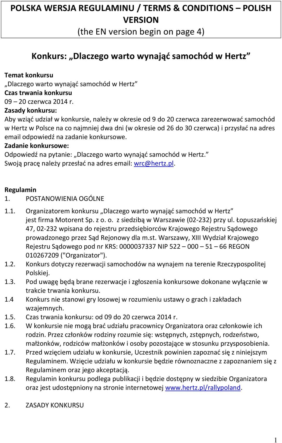 Zasady konkursu: Aby wziąć udział w konkursie, należy w okresie od 9 do 20 czerwca zarezerwować samochód w Hertz w Polsce na co najmniej dwa dni (w okresie od 26 do 30 czerwca) i przysłać na adres