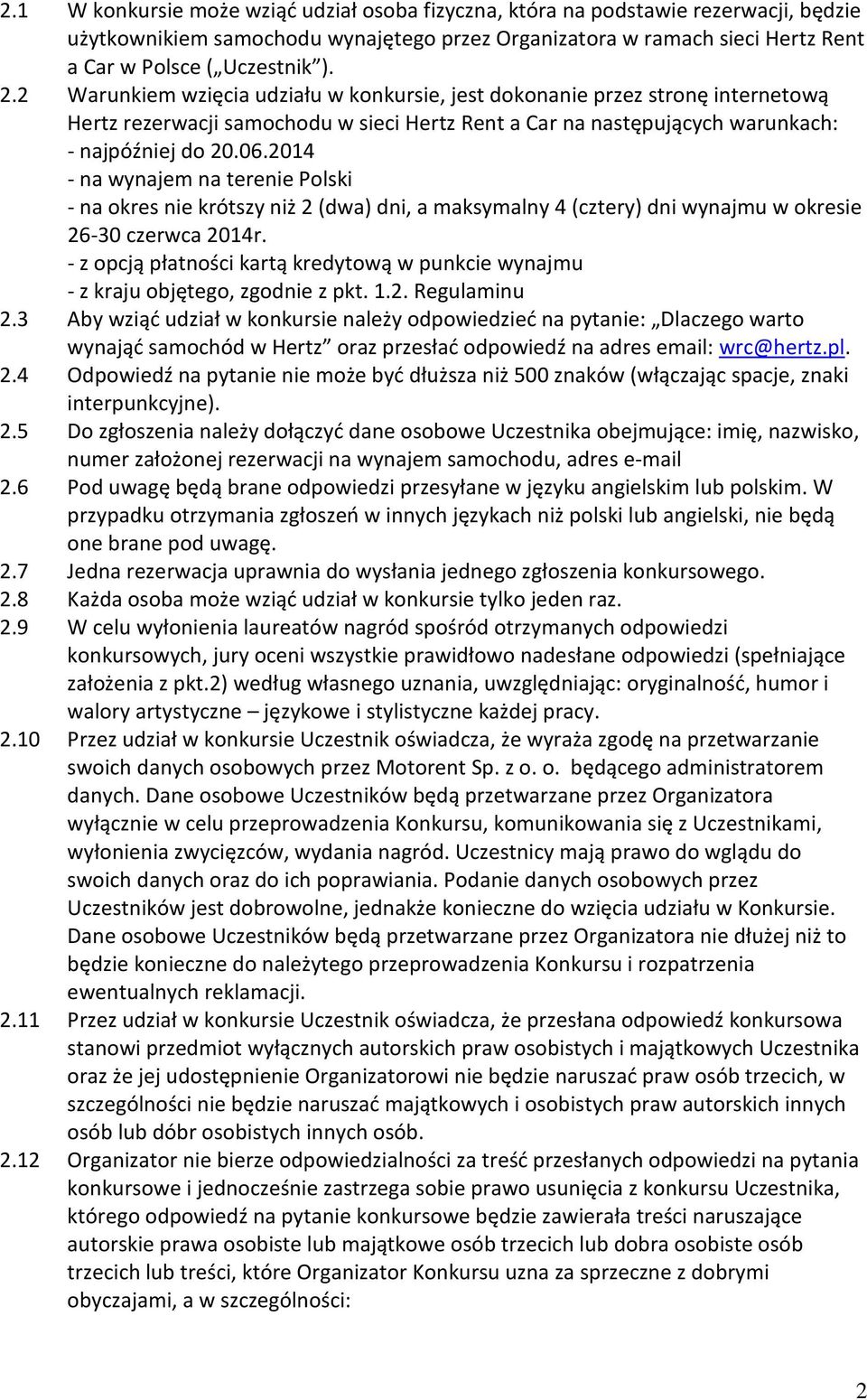 2014 - na wynajem na terenie Polski - na okres nie krótszy niż 2 (dwa) dni, a maksymalny 4 (cztery) dni wynajmu w okresie 26-30 czerwca 2014r.