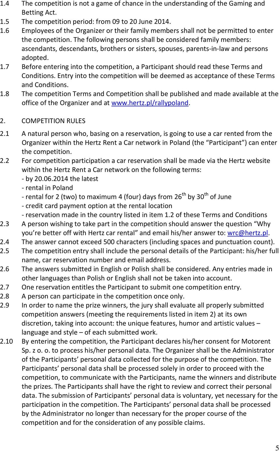 7 Before entering into the competition, a Participant should read these Terms and Conditions. Entry into the competition will be deemed as acceptance of these Terms and Conditions. 1.