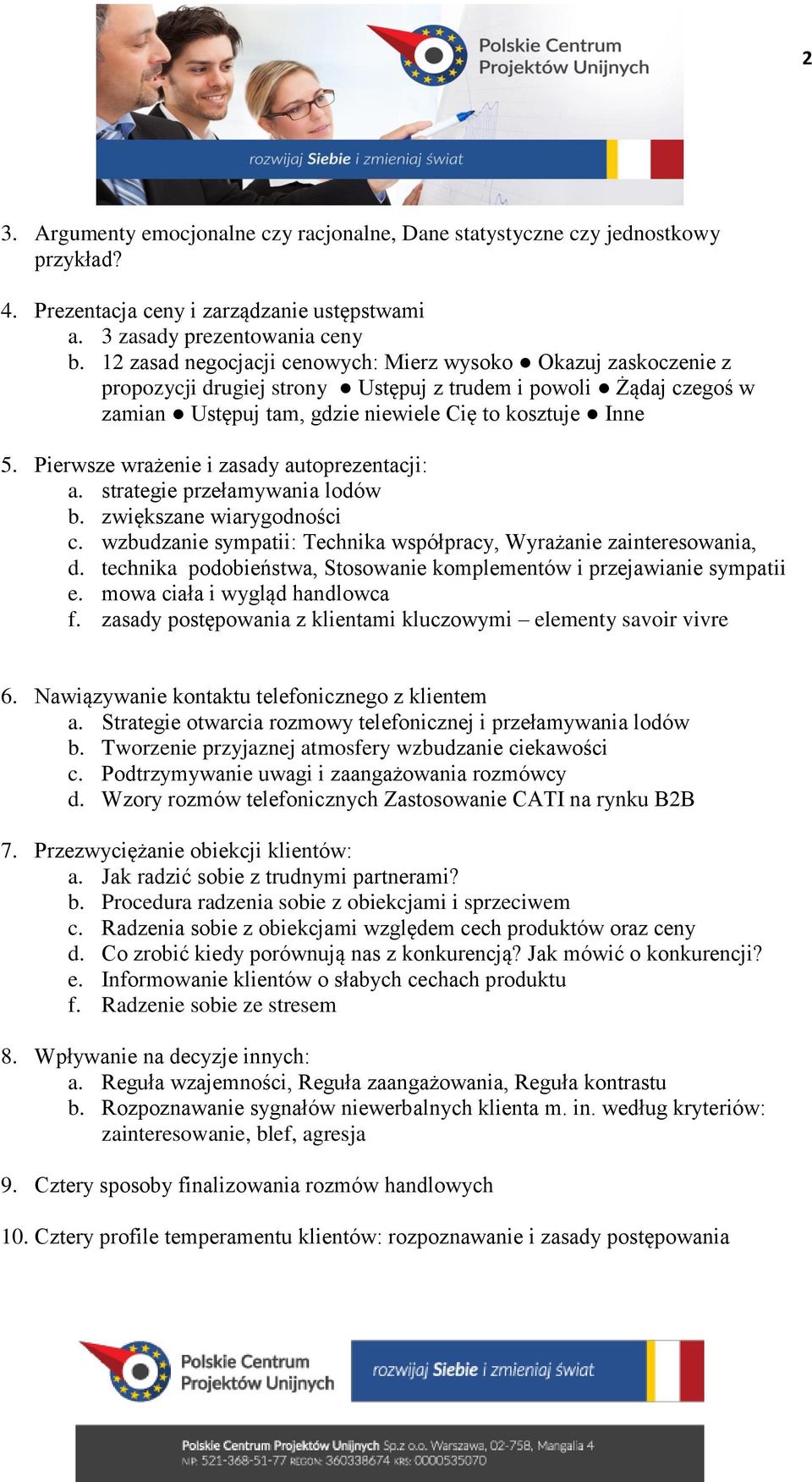 Pierwsze wrażenie i zasady autoprezentacji: a. strategie przełamywania lodów b. zwiększane wiarygodności c. wzbudzanie sympatii: Technika współpracy, Wyrażanie zainteresowania, d.