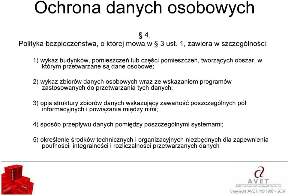 danych osobowych wraz ze wskazaniem programów zastosowanych do przetwarzania tych danych; 3) opis struktury zbiorów danych wskazujący zawartość poszczególnych