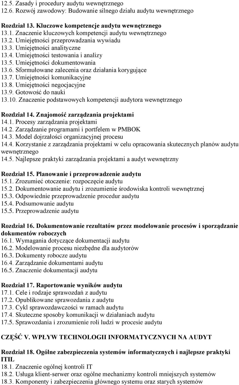 Sformułowane zalecenia oraz działania korygujące 13.7. Umiejętności komunikacyjne 13.8. Umiejętności negocjacyjne 13.9. Gotowość do nauki 13.10.