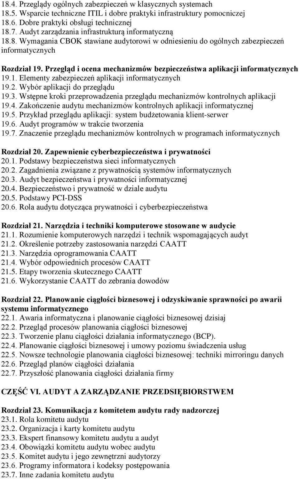 Przegląd i ocena mechanizmów bezpieczeństwa aplikacji informatycznych 19.1. Elementy zabezpieczeń aplikacji informatycznych 19.2. Wybór aplikacji do przeglądu 19.3.
