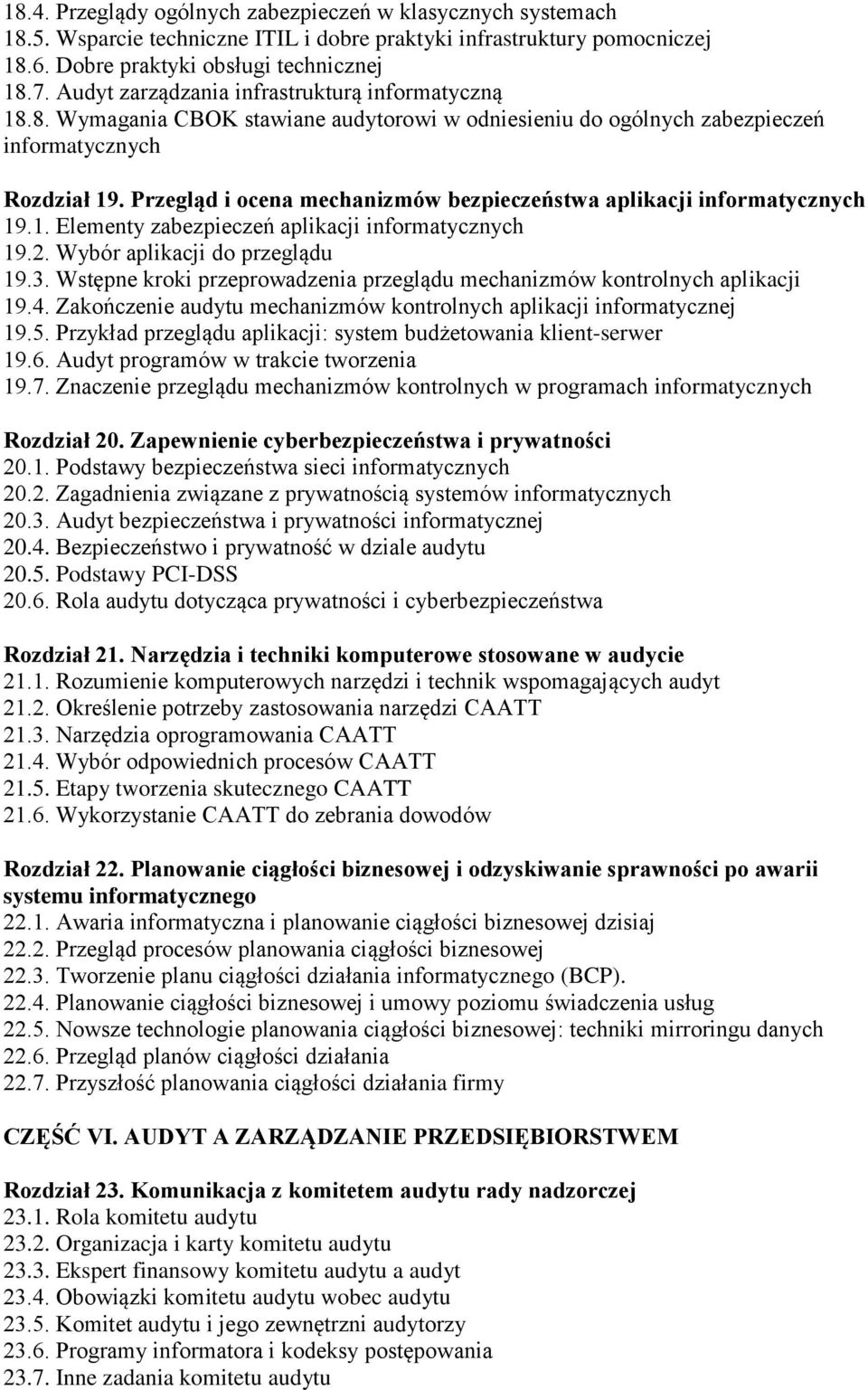 Przegląd i ocena mechanizmów bezpieczeństwa aplikacji informatycznych 19.1. Elementy zabezpieczeń aplikacji informatycznych 19.2. Wybór aplikacji do przeglądu 19.3.