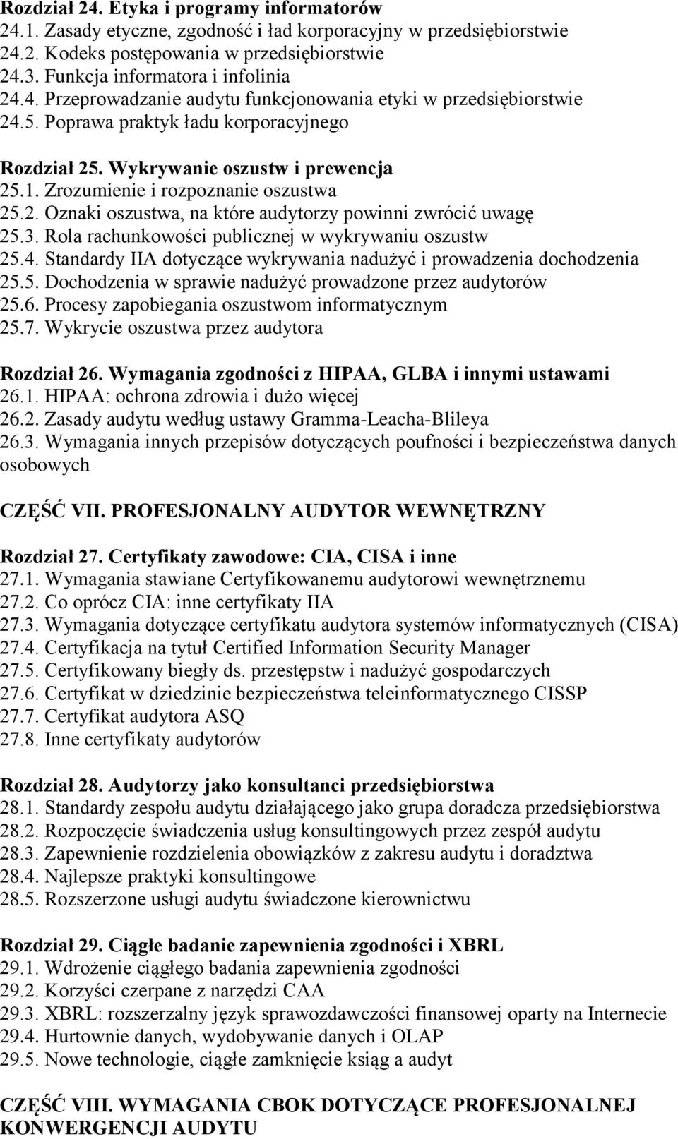 3. Rola rachunkowości publicznej w wykrywaniu oszustw 25.4. Standardy IIA dotyczące wykrywania nadużyć i prowadzenia dochodzenia 25.5. Dochodzenia w sprawie nadużyć prowadzone przez audytorów 25.6.