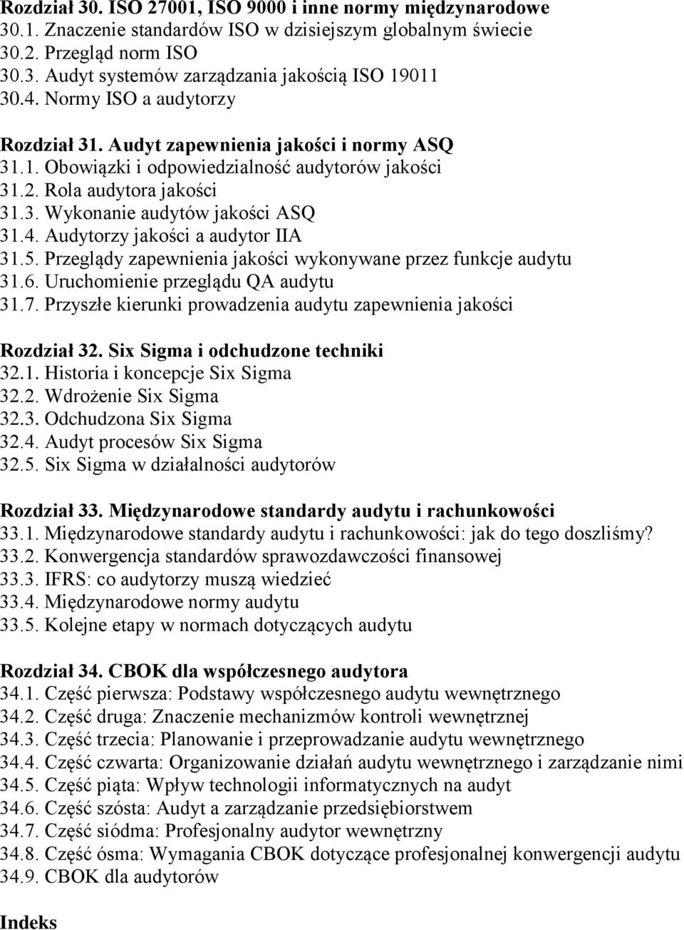 5. Przeglądy zapewnienia jakości wykonywane przez funkcje audytu 31.6. Uruchomienie przeglądu QA audytu 31.7. Przyszłe kierunki prowadzenia audytu zapewnienia jakości Rozdział 32.