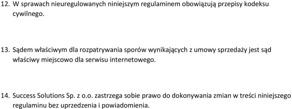 Sądem właściwym dla rozpatrywania sporów wynikających z umowy sprzedaży jest sąd właściwy