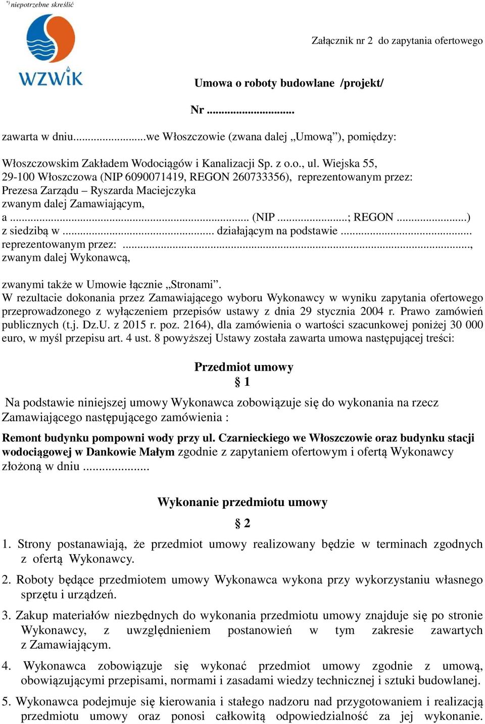 Wiejska 55, 29-100 Włoszczowa (NIP 6090071419, REGON 260733356), reprezentowanym przez: Prezesa Zarządu Ryszarda Maciejczyka zwanym dalej Zamawiającym, a... (NIP...; REGON...) z siedzibą w.