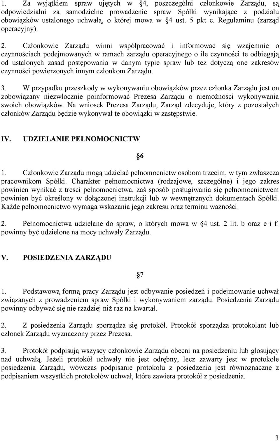 Członkowie Zarządu winni współpracować i informować się wzajemnie o czynnościach podejmowanych w ramach zarządu operacyjnego o ile czynności te odbiegają od ustalonych zasad postępowania w danym